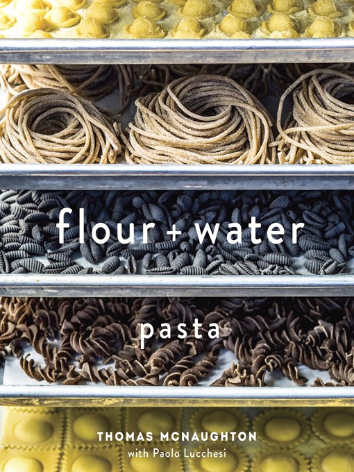 Title details for Flour + Water by Thomas McNaughton - Wait list